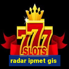 radar ipmet gis